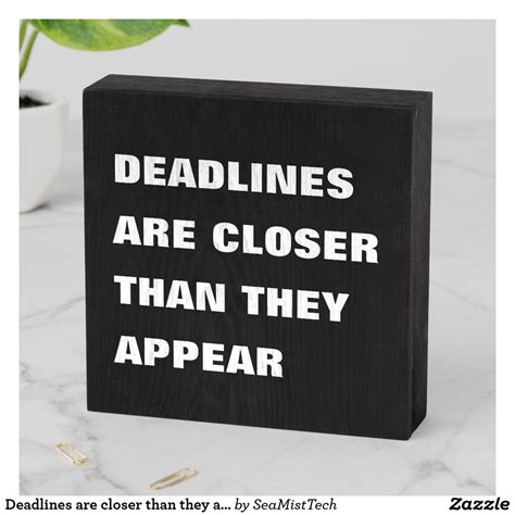 Remember, deadlines are closer than they appear